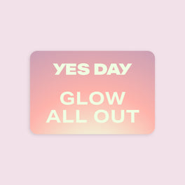 YES DAY digital gift card with the text “Glow All Out.”