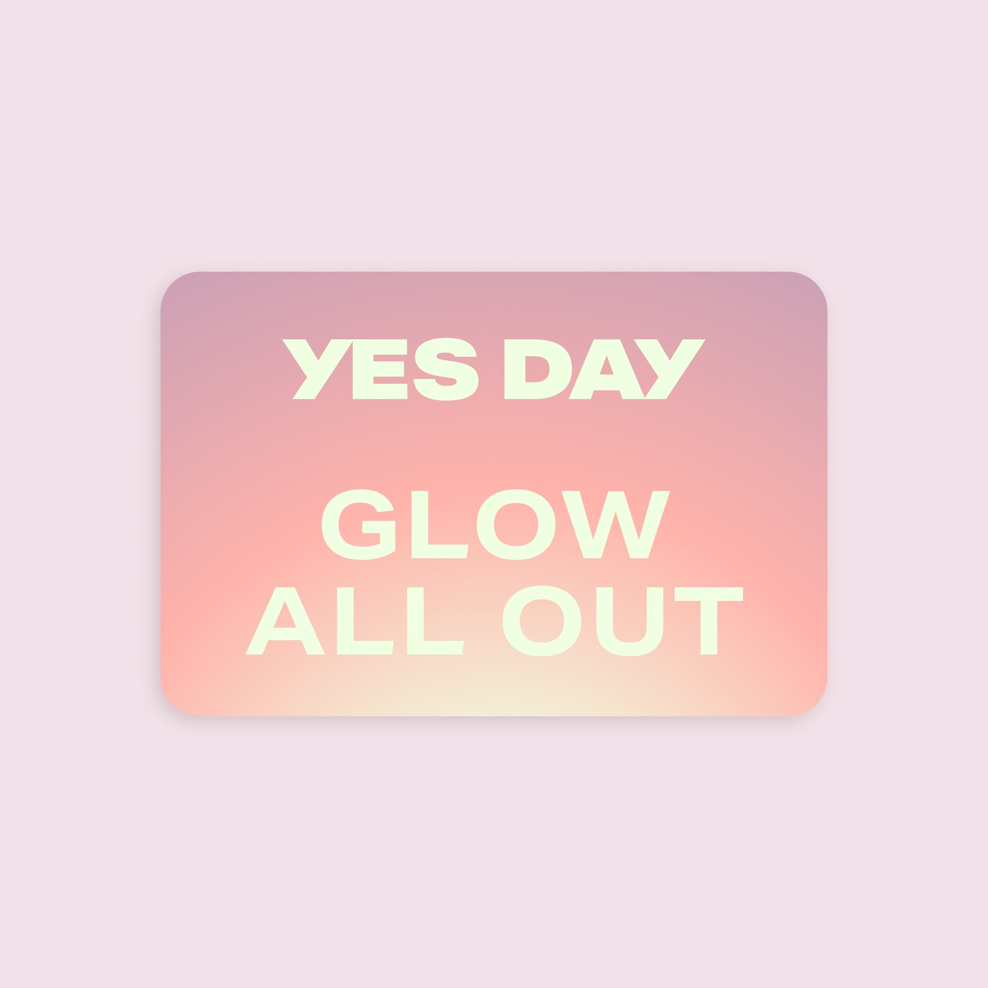YES DAY digital gift card with the text “Glow All Out.”